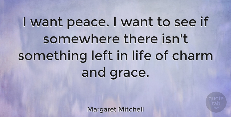 Margaret Mitchell Quote About Grace, Want, Butlers: I Want Peace I Want...