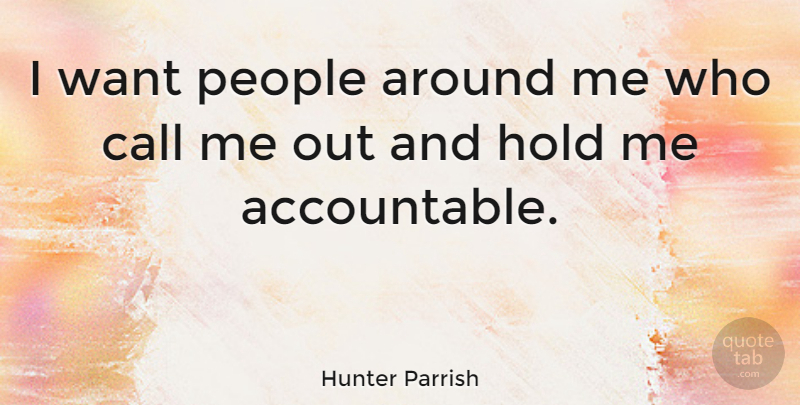 Hunter Parrish Quote About People, Want, Hold Me: I Want People Around Me...