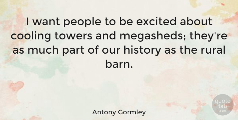 Antony Gormley Quote About Cooling, History, People, Rural, Towers: I Want People To Be...