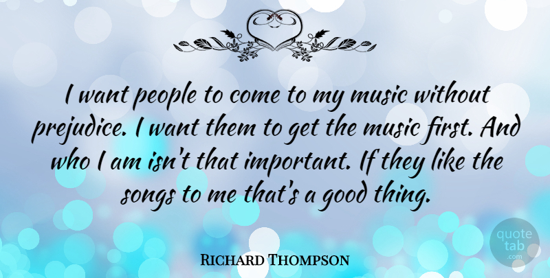 Richard Thompson Quote About Song, Who I Am, People: I Want People To Come...