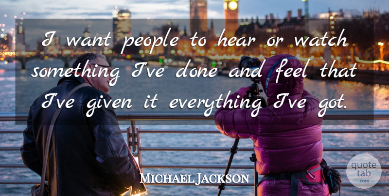 Michael Jackson Quote About People, Done, Want: I Want People To Hear...