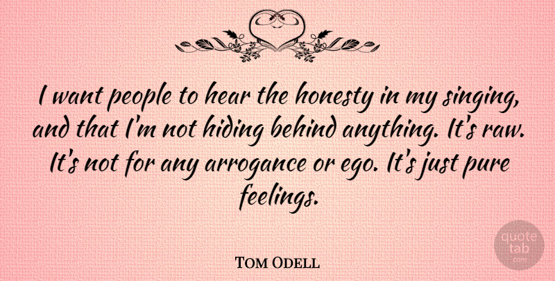 Tom Odell Quote About Behind, Hear, Hiding, People, Pure: I Want People To Hear...