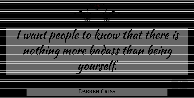 Darren Criss Quote About Being Yourself, Badass, People: I Want People To Know...