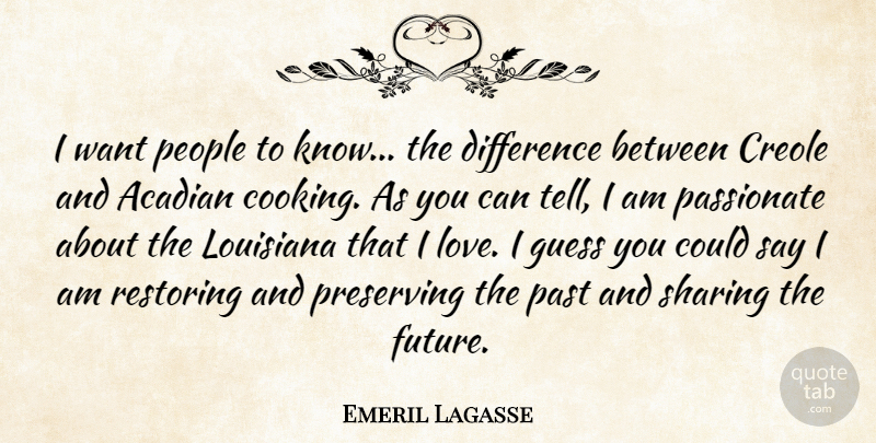 Emeril Lagasse Quote About Creole, Difference, Guess, Louisiana, Passionate: I Want People To Know...