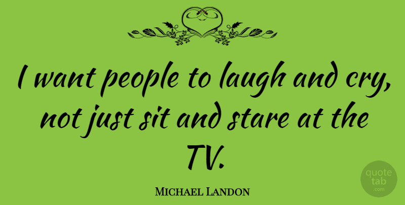 Michael Landon Quote About Laughing, People, Want: I Want People To Laugh...