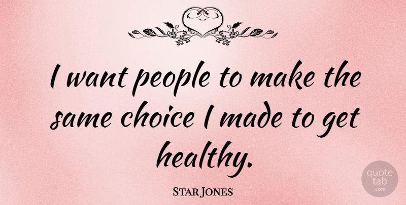 Star Jones Quote About People, Choices, Healthy: I Want People To Make...