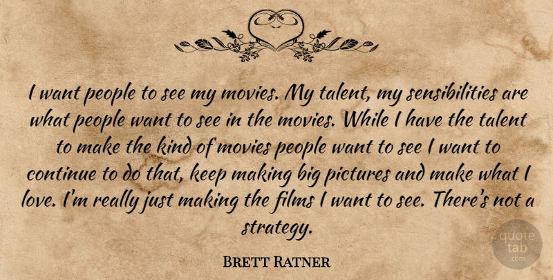 Brett Ratner Quote About People, Want, Talent: I Want People To See...