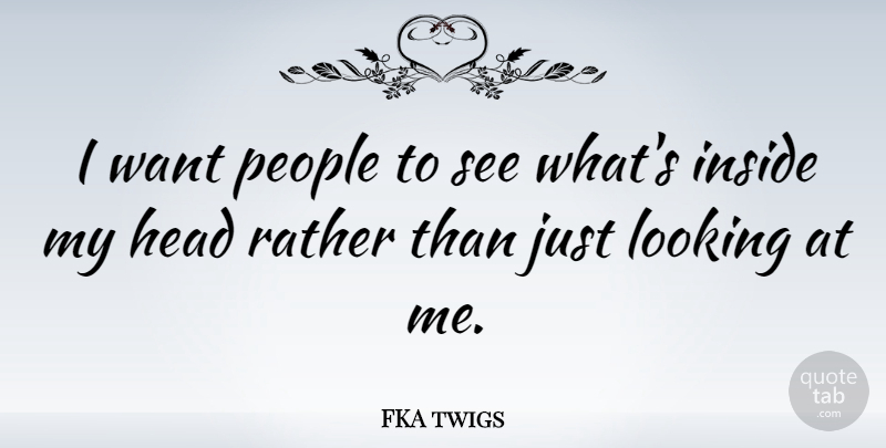 FKA twigs Quote About People, Rather: I Want People To See...