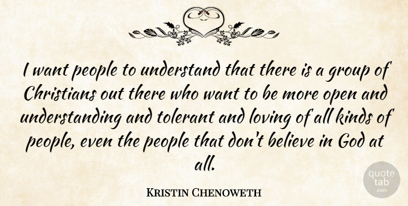 Kristin Chenoweth Quote About Christian, Believe, People: I Want People To Understand...