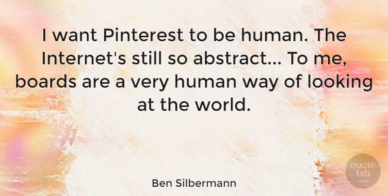 Ben Silbermann Quote About Want, Pinterest, Way: I Want Pinterest To Be...