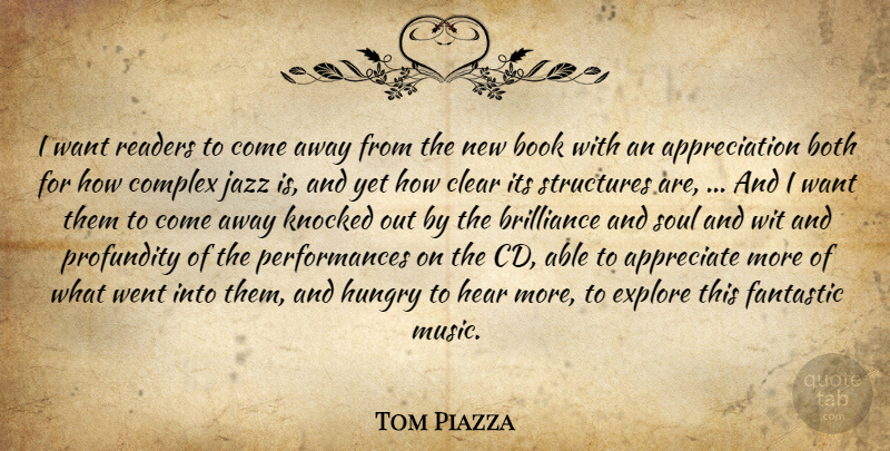 Tom Piazza Quote About Appreciate, Appreciation, Book, Both, Brilliance: I Want Readers To Come...