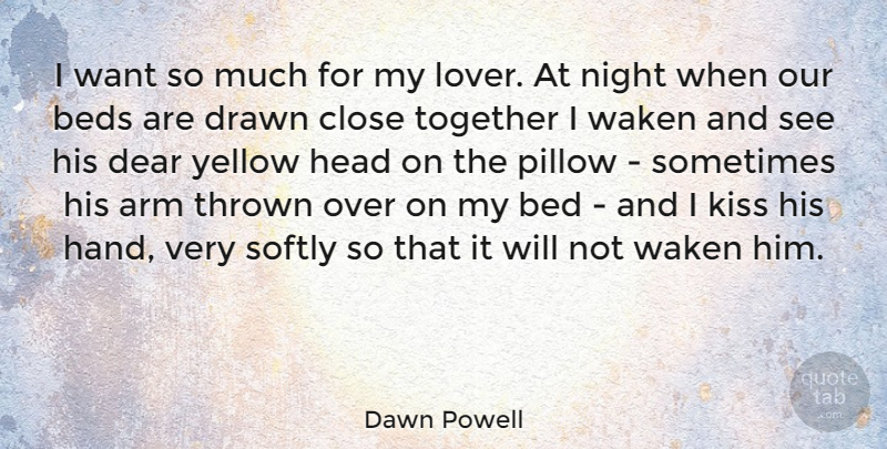 Dawn Powell Quote About Kissing, Night, Hands: I Want So Much For...