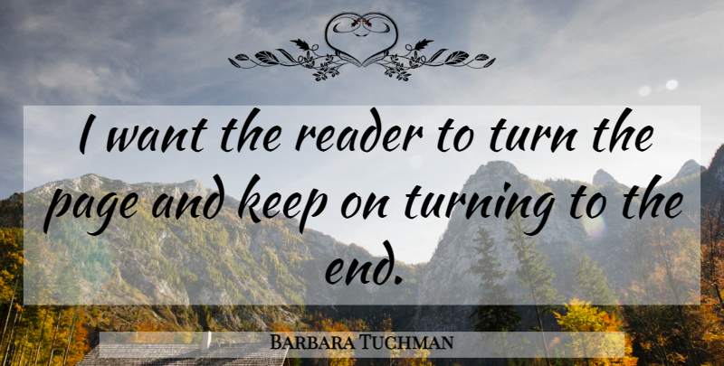 Barbara Tuchman Quote About Writing, Want, Pages: I Want The Reader To...