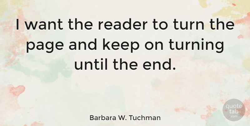 Barbara W. Tuchman Quote About Reader, Until: I Want The Reader To...