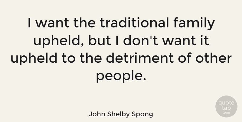 John Shelby Spong Quote About People, Want, Traditional Family: I Want The Traditional Family...