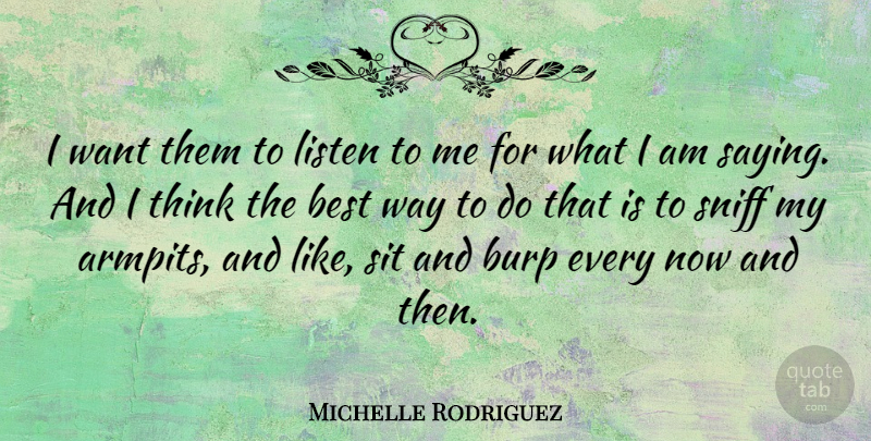 Michelle Rodriguez Quote About Best, Sit, Sniff: I Want Them To Listen...