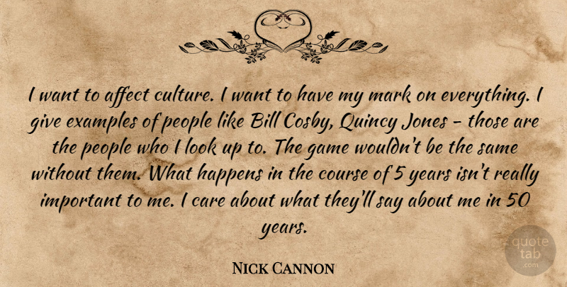 Nick Cannon Quote About Affect, Bill, Course, Examples, Happens: I Want To Affect Culture...