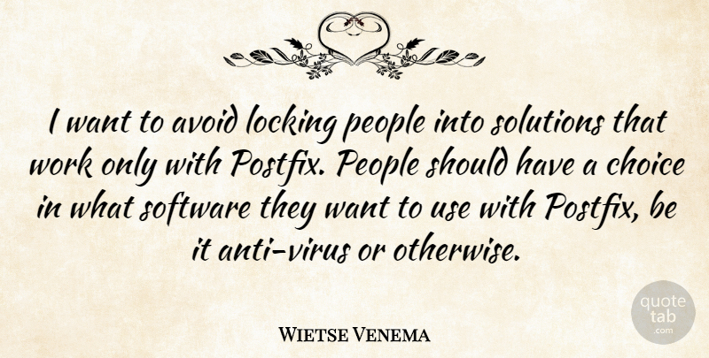 Wietse Venema Quote About Should Have, People, Choices: I Want To Avoid Locking...