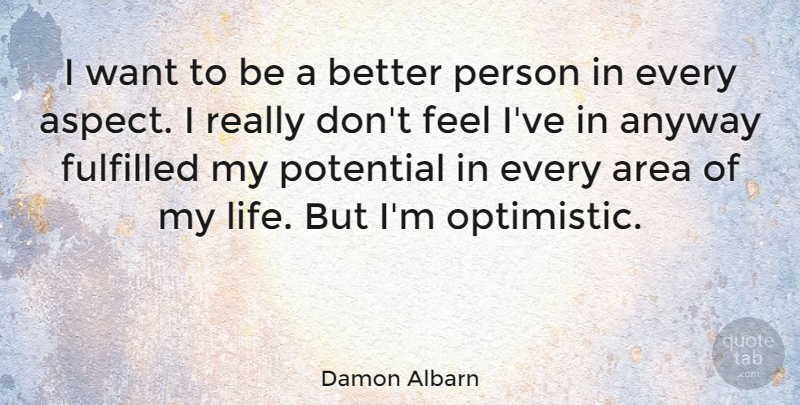 Damon Albarn Quote About Anyway, Area, Fulfilled, Life, Potential: I Want To Be A...