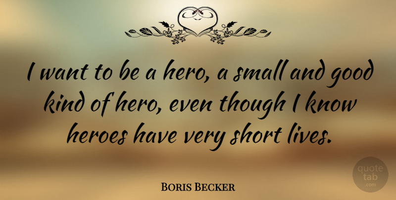 Boris Becker Quote About Life, Hero, Firefighter: I Want To Be A...