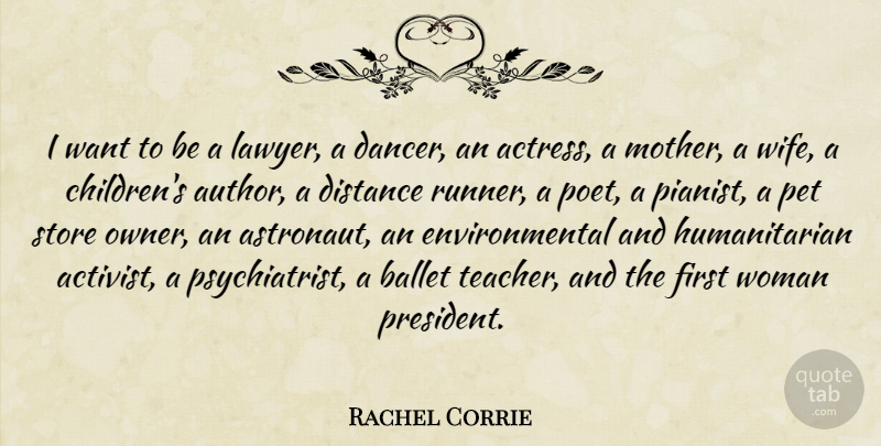 Rachel Corrie Quote About Ballet, Distance, Environmental, Pet, Store: I Want To Be A...