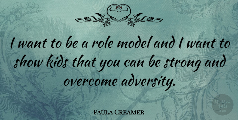 Paula Creamer Quote About Strong, Adversity, Kids: I Want To Be A...