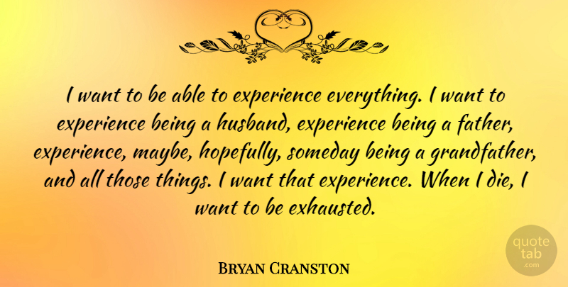 Bryan Cranston Quote About Husband, Father, Want: I Want To Be Able...