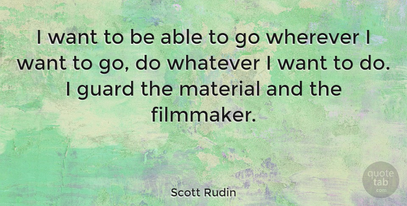 Scott Rudin Quote About Guard: I Want To Be Able...