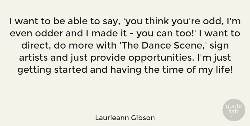 Laurieann Gibson Quote About Artists, Life, Provide, Sign, Time: I Want To Be Able...