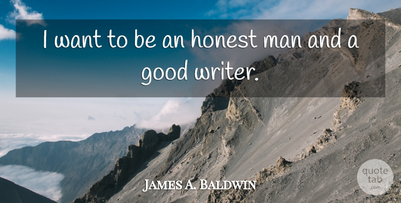 James A. Baldwin Quote About Honesty, Men, Literature: I Want To Be An...