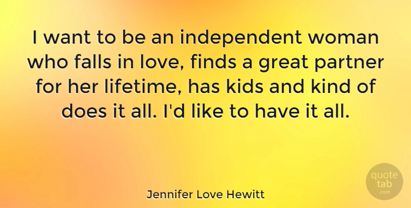 Jennifer Love Hewitt Quote About Falling In Love, Kids, Independent: I Want To Be An...
