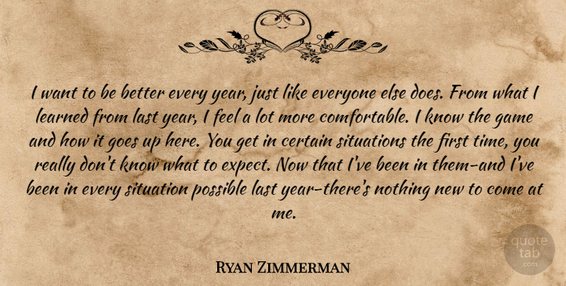 Ryan Zimmerman Quote About Years, Games, Doe: I Want To Be Better...