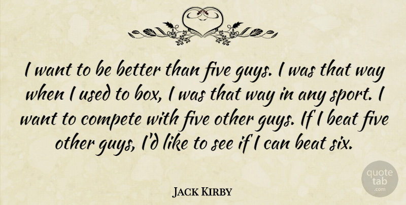 Jack Kirby Quote About Sports, Guy, Want: I Want To Be Better...