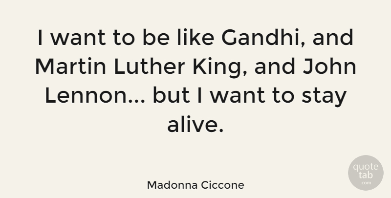 Madonna Ciccone Quote About Music, Kings, Alive: I Want To Be Like...