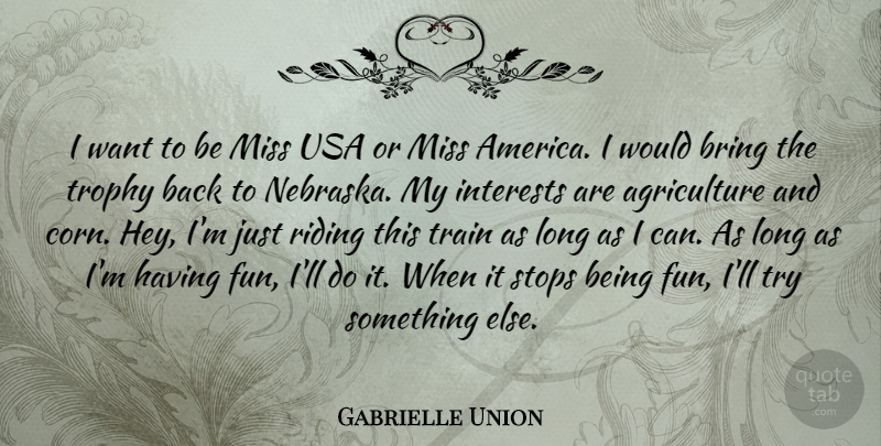 Gabrielle Union Quote About Fun, Usa, Agriculture: I Want To Be Miss...