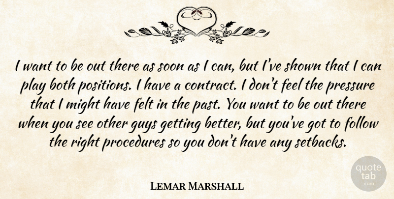Lemar Marshall Quote About Both, Felt, Follow, Guys, Might: I Want To Be Out...