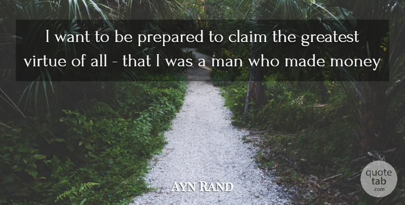 Ayn Rand Quote About Men, Want, Virtue: I Want To Be Prepared...