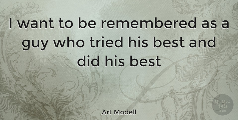 Art Modell Quote About Guy, Want, Remembered: I Want To Be Remembered...