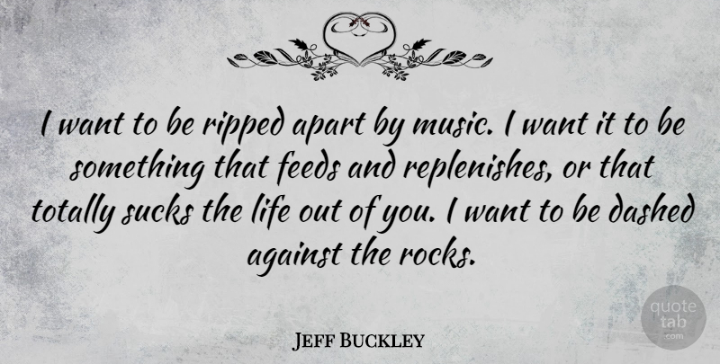 Jeff Buckley Quote About Rocks, Want, Ripped: I Want To Be Ripped...