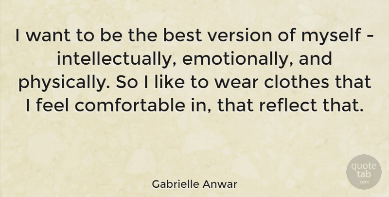 Gabrielle Anwar Quote About Clothes, Want, Being The Best: I Want To Be The...