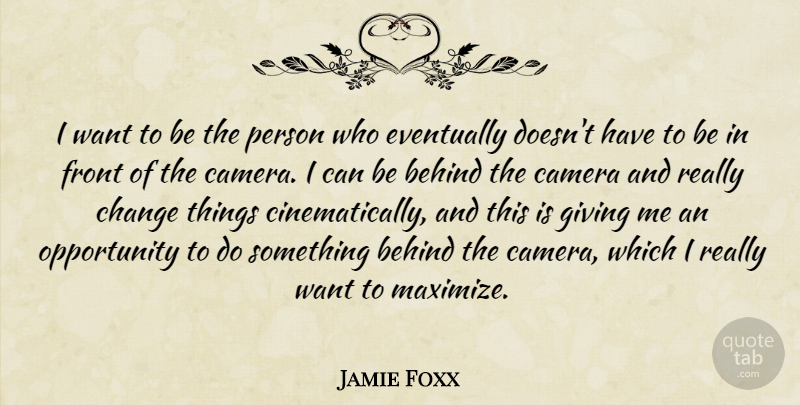 Jamie Foxx Quote About Opportunity, Giving, Want: I Want To Be The...