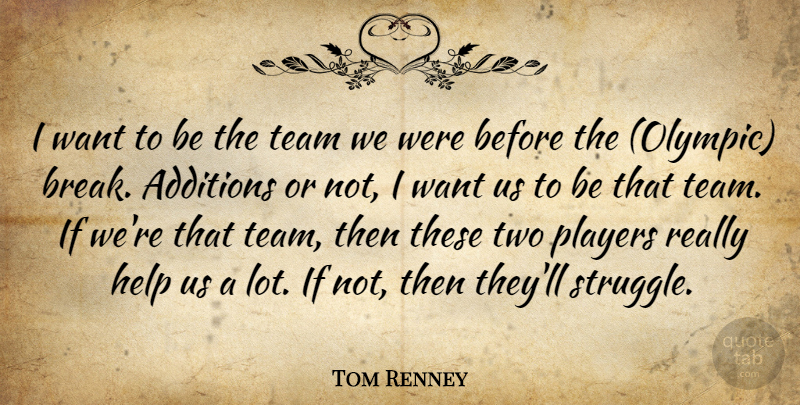 Tom Renney Quote About Help, Players, Team: I Want To Be The...