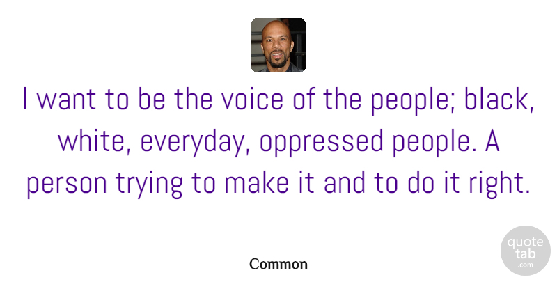 Common Quote About Oppressed, Trying: I Want To Be The...