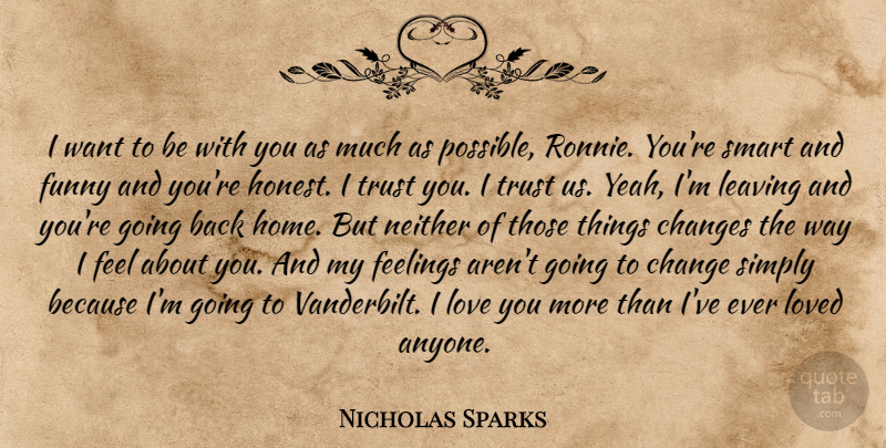 Nicholas Sparks Quote About Smart, I Love You More, Home: I Want To Be With...