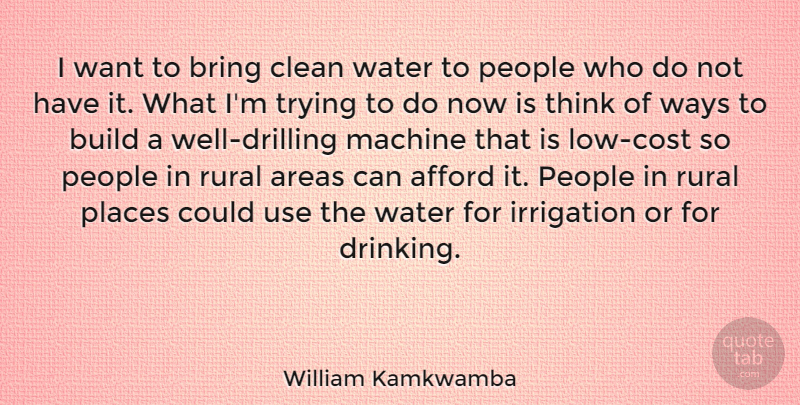 William Kamkwamba Quote About Afford, Areas, Bring, Build, Clean: I Want To Bring Clean...