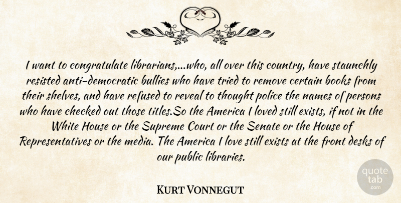 Kurt Vonnegut Quote About America, Books, Bullies, Certain, Checked: I Want To Congratulate Librarians...