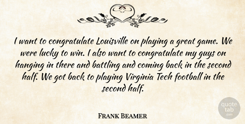 Frank Beamer Quote About Battling, Coming, Football, Great, Guys: I Want To Congratulate Louisville...