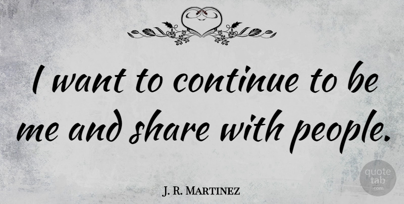 J. R. Martinez Quote About undefined: I Want To Continue To...