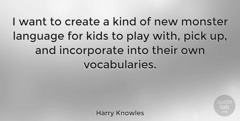 Harry Knowles Quote About Kids, Pick: I Want To Create A...