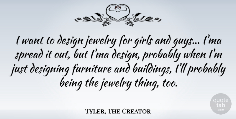 Tyler, The Creator Quote About Design, Designing, Furniture, Girls, Spread: I Want To Design Jewelry...